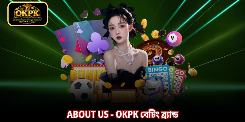 About us - OKPK বেটিং ব্র্যান্ড